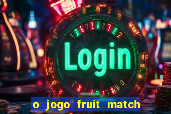 o jogo fruit match paga mesmo